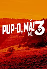 Pup-o MA! 3 NO... sau VARSTA BARBATULUI NEINFLORIT (2023)